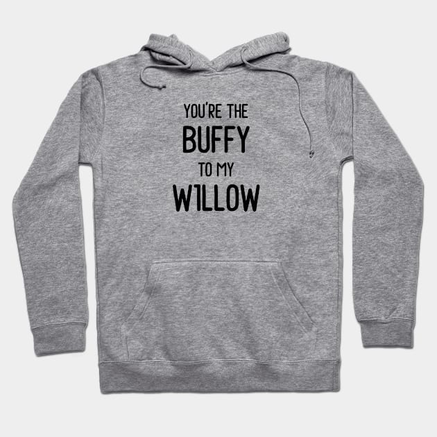 You're the Buffy to my Willow Hoodie by qpdesignco